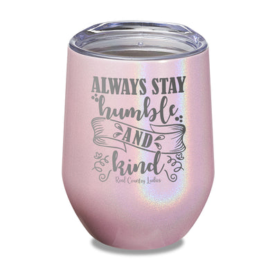 Always Stay Humble And Kind Laser Etched Tumbler