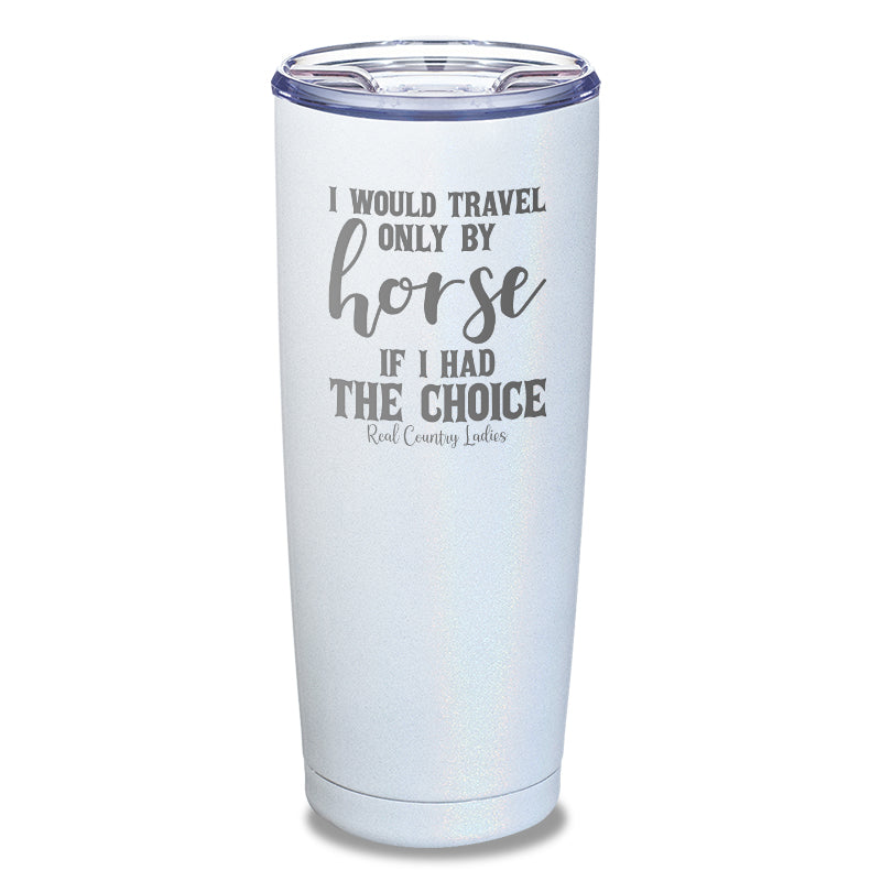 Black Friday | I Would Travel Only By Horse Laser Etched Tumbler