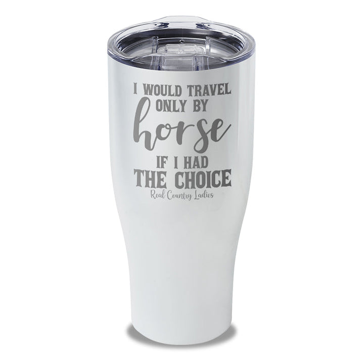 Black Friday | I Would Travel Only By Horse Laser Etched Tumbler