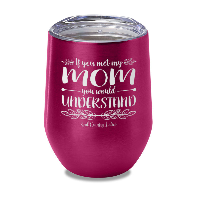 Black Friday | If You Met My Mom You Would Understand Laser Etched Tumbler