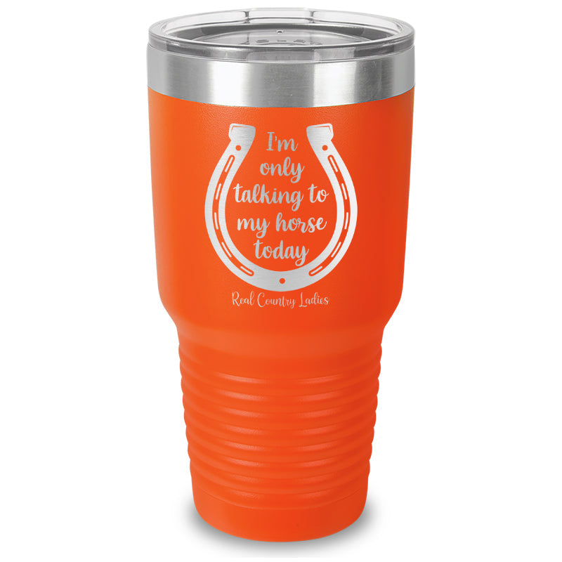 Black Friday | I'm Only Talking To My Horse Today Laser Etched Tumbler