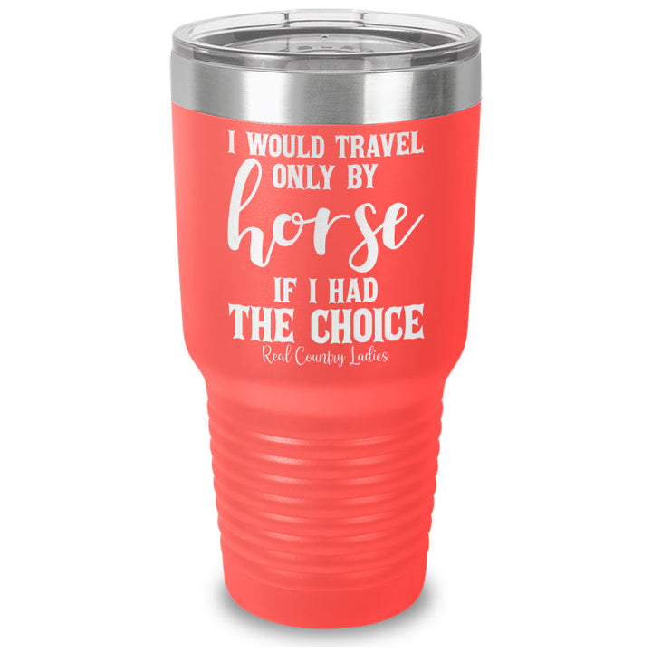 Black Friday | I Would Travel Only By Horse Laser Etched Tumbler