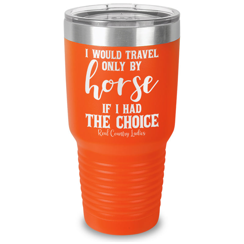 Black Friday | I Would Travel Only By Horse Laser Etched Tumbler