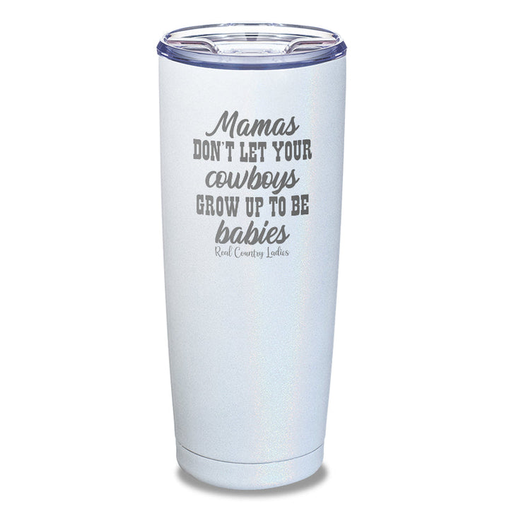 Black Friday | Mamas Don't Let Your Cowboys Grow Up To Be Babies Laser Etched Tumbler