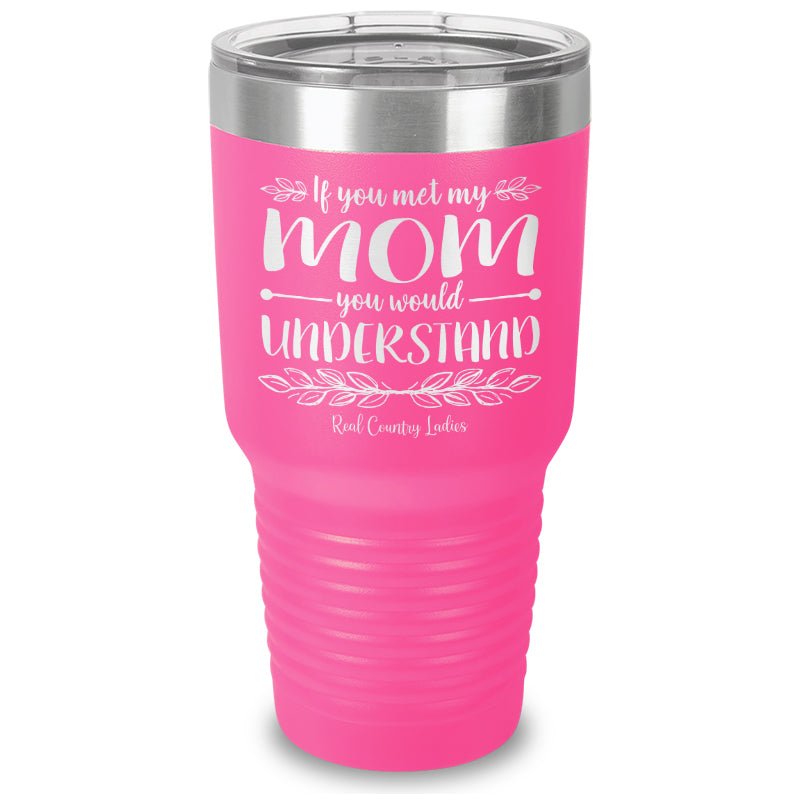 Black Friday | If You Met My Mom You Would Understand Laser Etched Tumbler