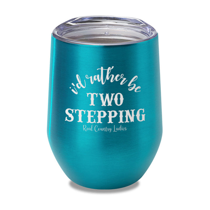 Black Friday | I'd Rather Be Two Stepping Laser Etched Tumbler