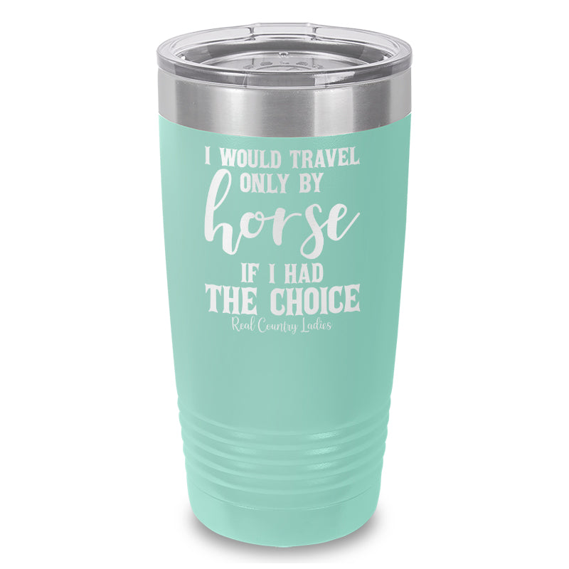 Black Friday | I Would Travel Only By Horse Laser Etched Tumbler