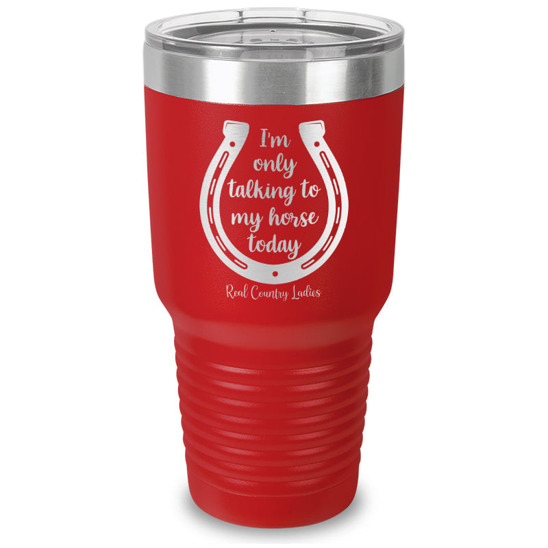 Black Friday | I'm Only Talking To My Horse Today Laser Etched Tumbler