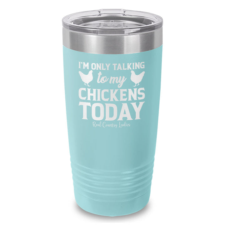 Black Friday | I'm Only Talking To My Chickens Today Laser Etched Tumbler