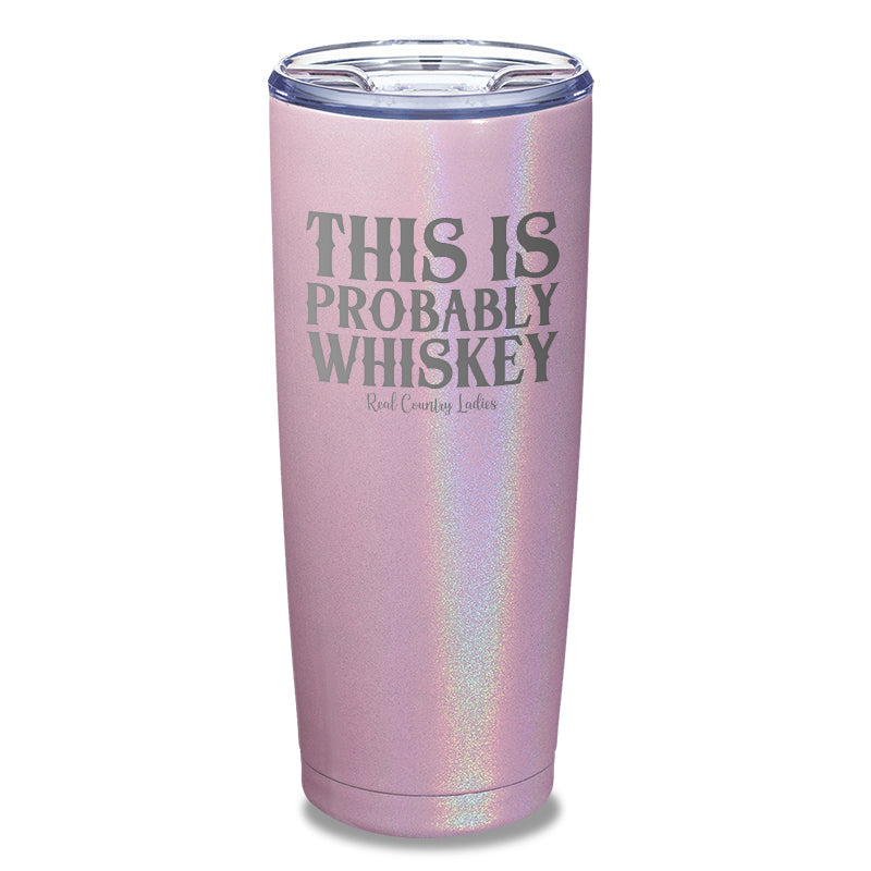 Black Friday | This Is Probably Whiskey Laser Etched Tumbler