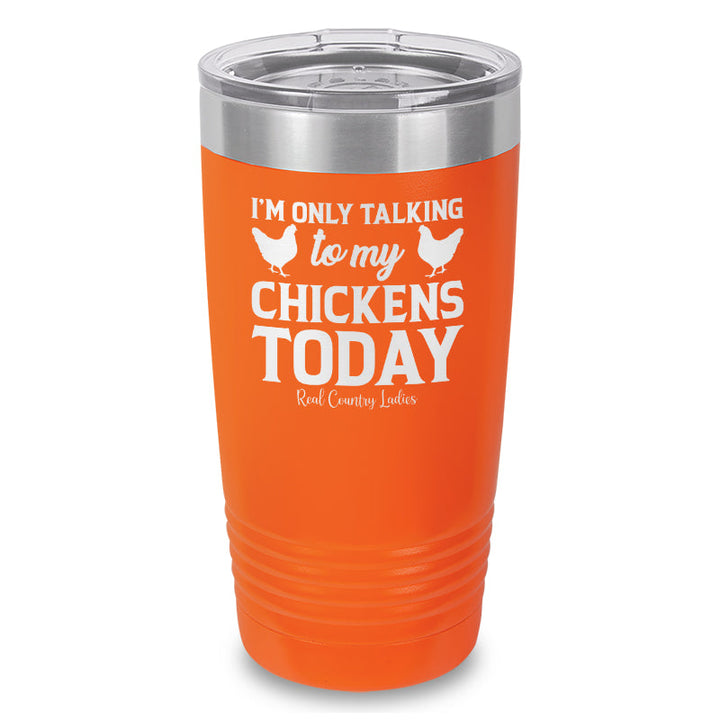 Black Friday | I'm Only Talking To My Chickens Today Laser Etched Tumbler