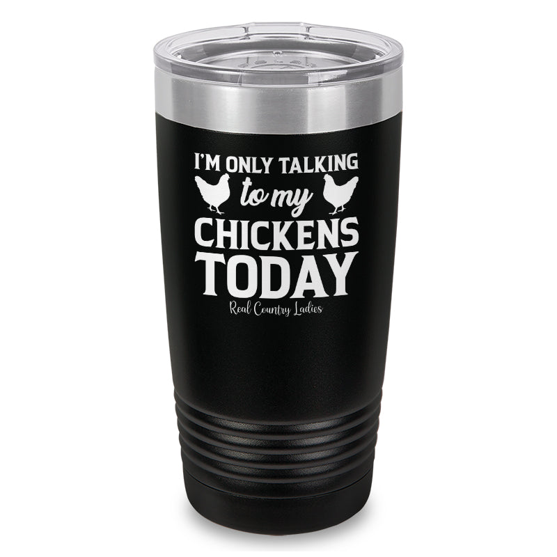 Black Friday | I'm Only Talking To My Chickens Today Laser Etched Tumbler