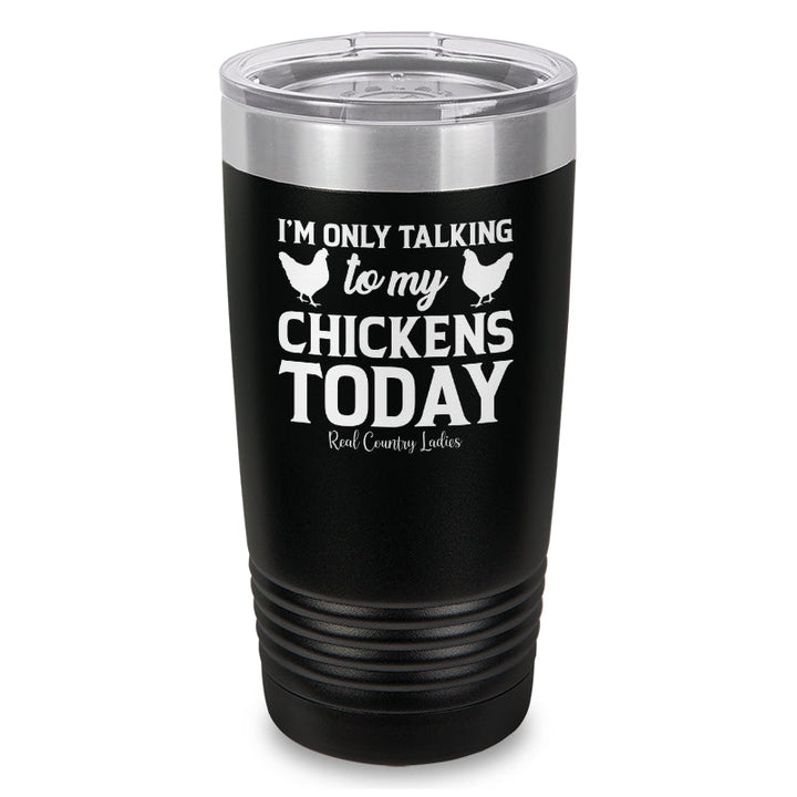 Black Friday | I'm Only Talking To My Chickens Today Laser Etched Tumbler