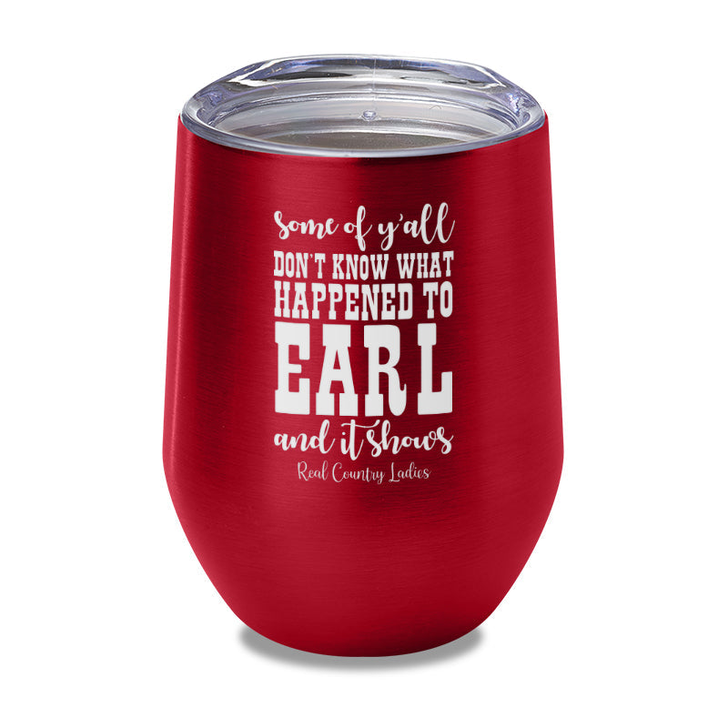 Black Friday | Some Of Y'all Don't Know What Happened To Earl Laser Etched Tumbler