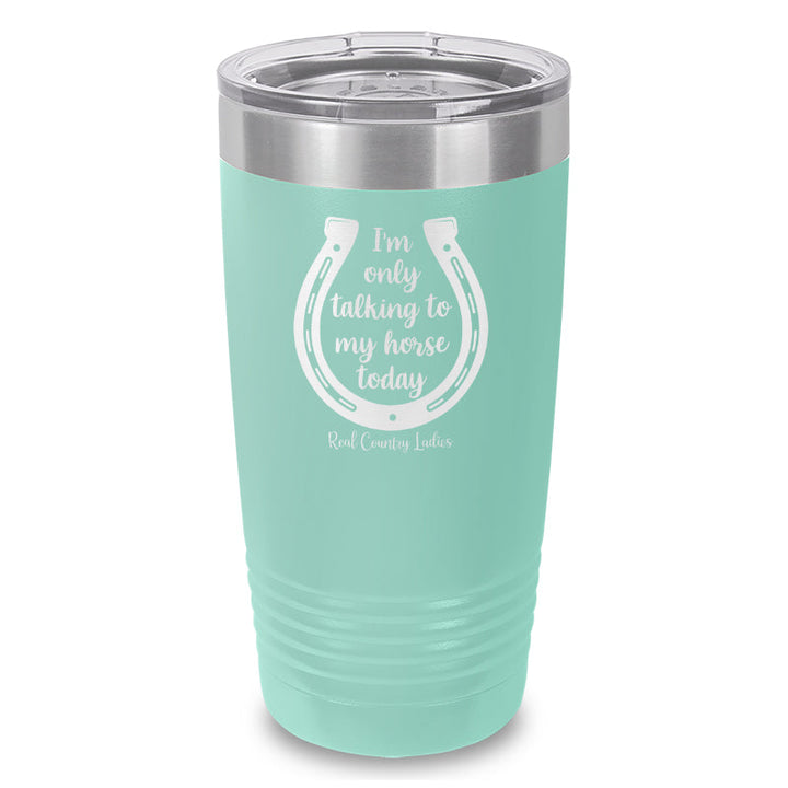 Black Friday | I'm Only Talking To My Horse Today Laser Etched Tumbler