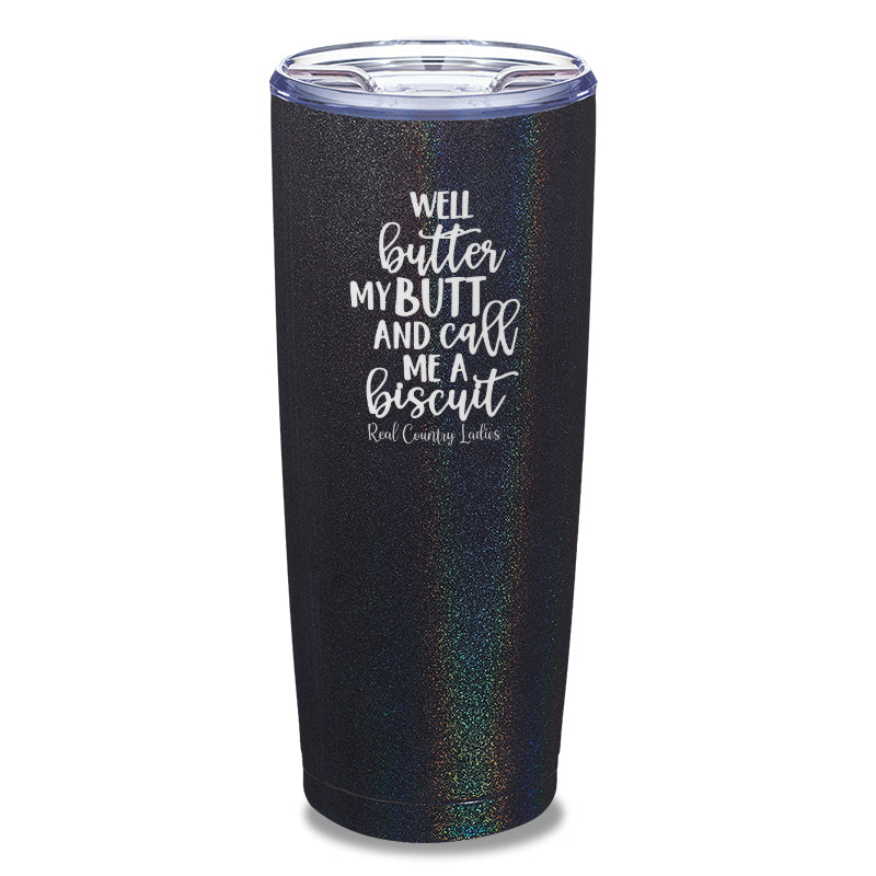 Black Friday | Well Butter My Butt And Call Me A Biscuit Laser Etched Tumbler