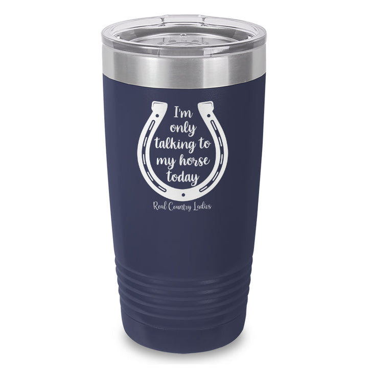 Black Friday | I'm Only Talking To My Horse Today Laser Etched Tumbler