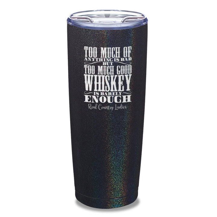 Black Friday | Too Much Good Whiskey Laser Etched Tumbler