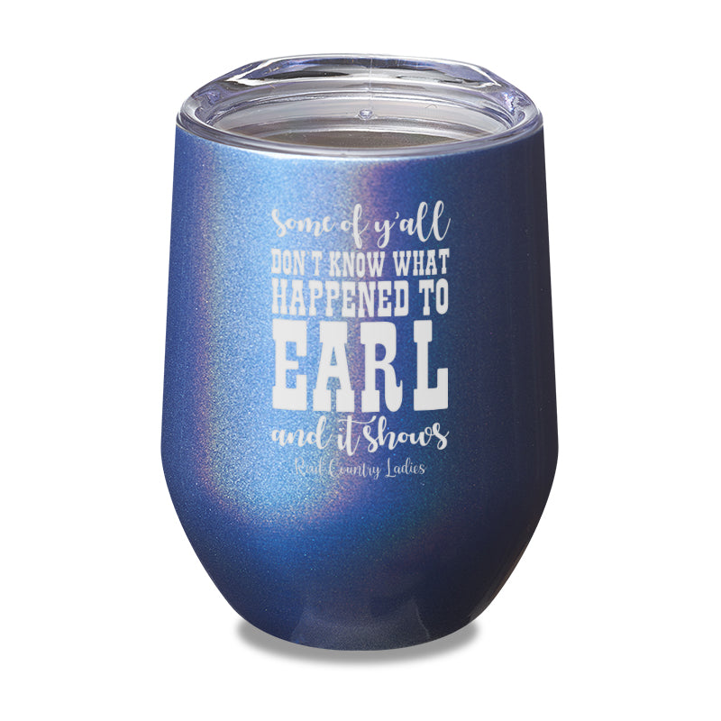 Black Friday | Some Of Y'all Don't Know What Happened To Earl Laser Etched Tumbler