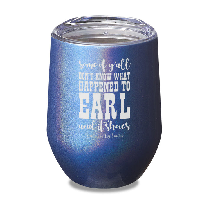 Black Friday | Some Of Y'all Don't Know What Happened To Earl Laser Etched Tumbler