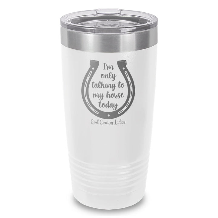 Black Friday | I'm Only Talking To My Horse Today Laser Etched Tumbler