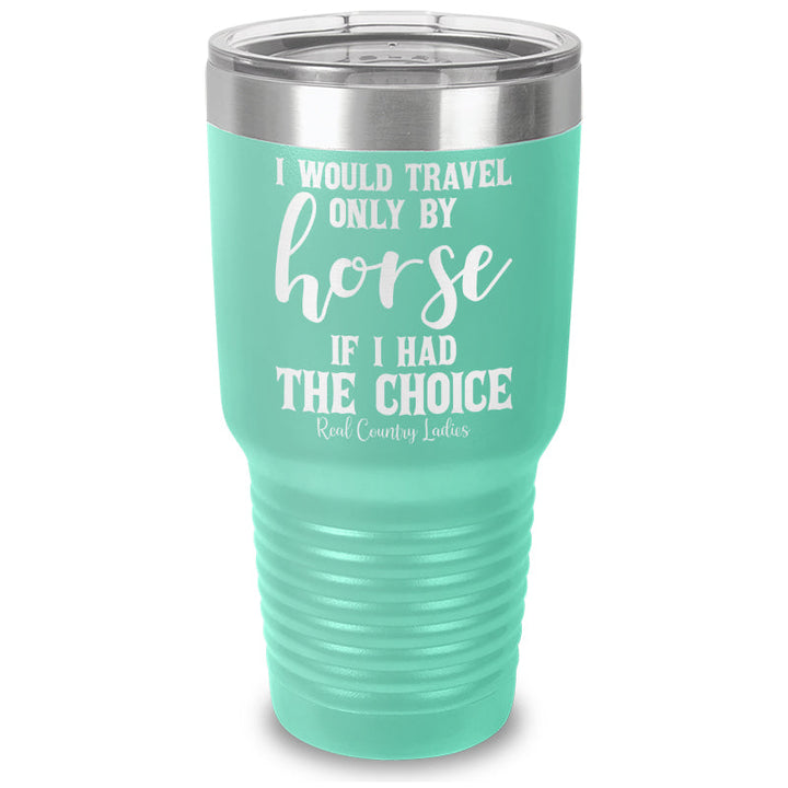 Black Friday | I Would Travel Only By Horse Laser Etched Tumbler