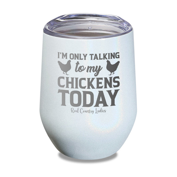 Black Friday | I'm Only Talking To My Chickens Today Laser Etched Tumbler