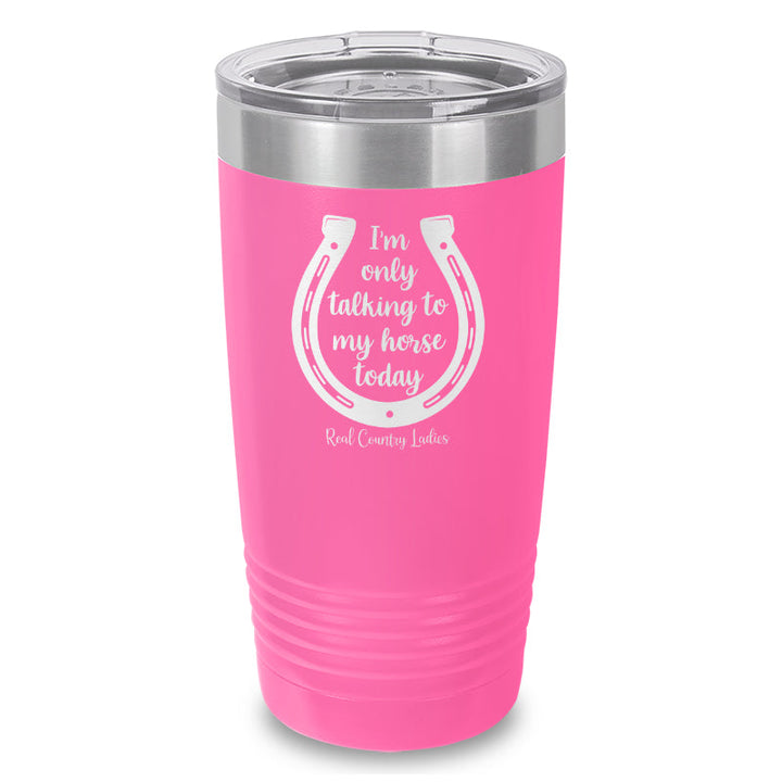 Black Friday | I'm Only Talking To My Horse Today Laser Etched Tumbler