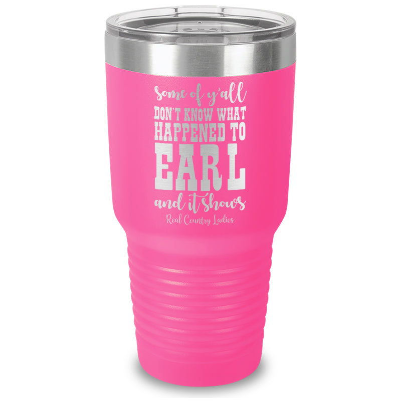 Black Friday | Some Of Y'all Don't Know What Happened To Earl Laser Etched Tumbler