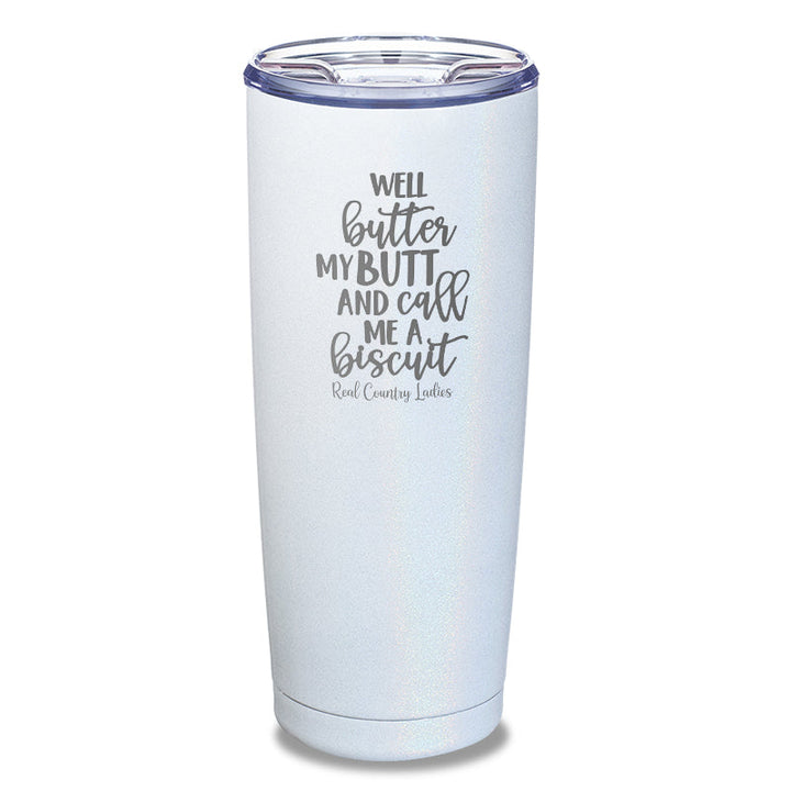 Black Friday | Well Butter My Butt And Call Me A Biscuit Laser Etched Tumbler