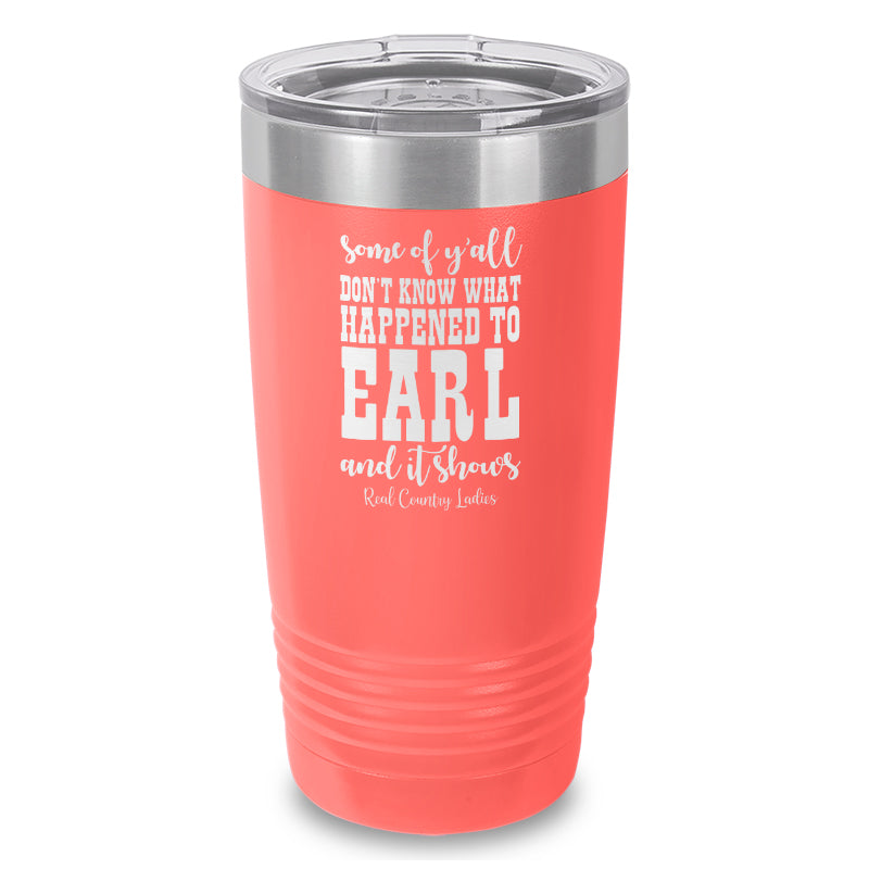 Black Friday | Some Of Y'all Don't Know What Happened To Earl Laser Etched Tumbler