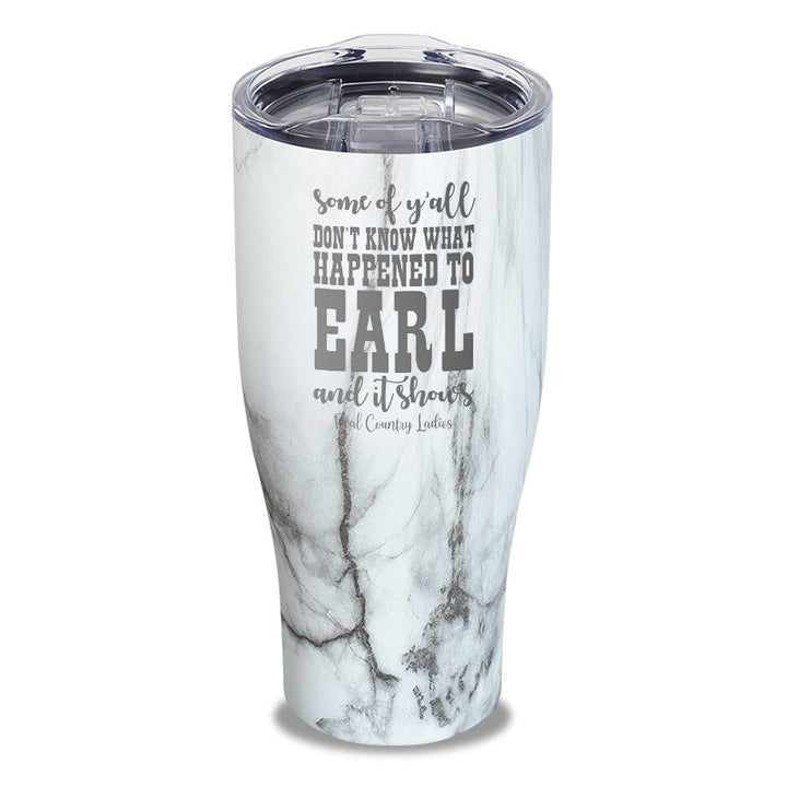 Black Friday | Some Of Y'all Don't Know What Happened To Earl Laser Etched Tumbler