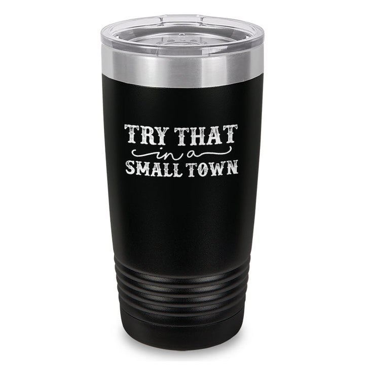 Black Friday | Try That In A Small Town Laser Etched Tumbler