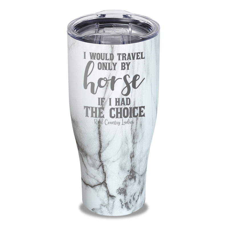 Black Friday | I Would Travel Only By Horse Laser Etched Tumbler