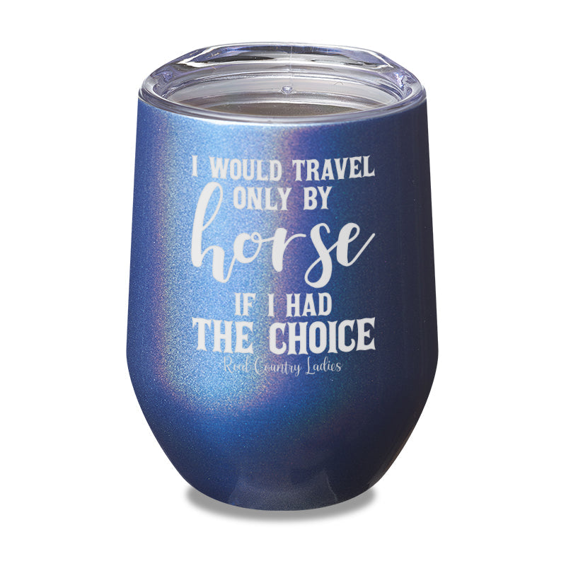 Black Friday | I Would Travel Only By Horse Laser Etched Tumbler