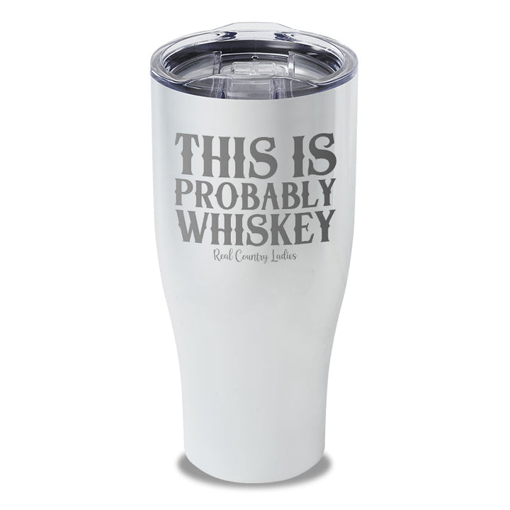 Black Friday | This Is Probably Whiskey Laser Etched Tumbler