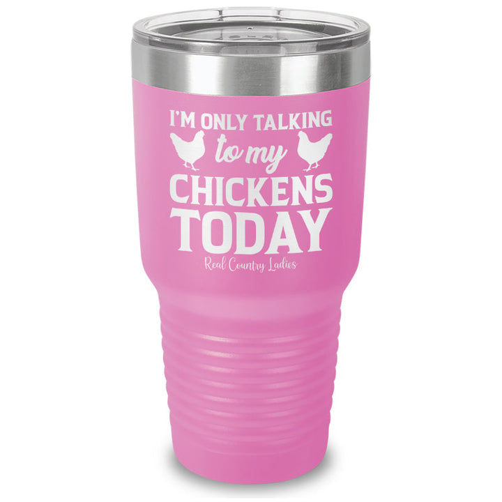 Black Friday | I'm Only Talking To My Chickens Today Laser Etched Tumbler