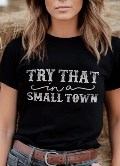 Try That In A Small Town Distressed Apparel