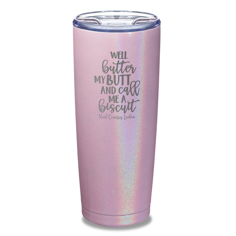 Black Friday | Well Butter My Butt And Call Me A Biscuit Laser Etched Tumbler