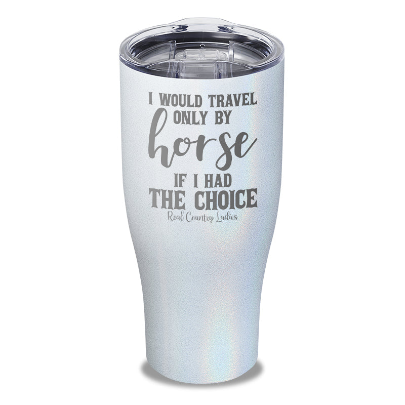 Black Friday | I Would Travel Only By Horse Laser Etched Tumbler