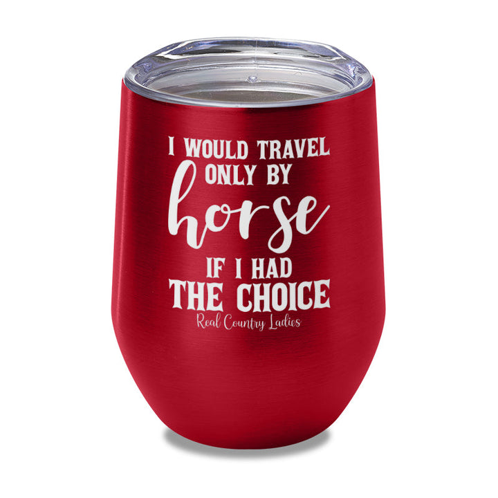 Black Friday | I Would Travel Only By Horse Laser Etched Tumbler