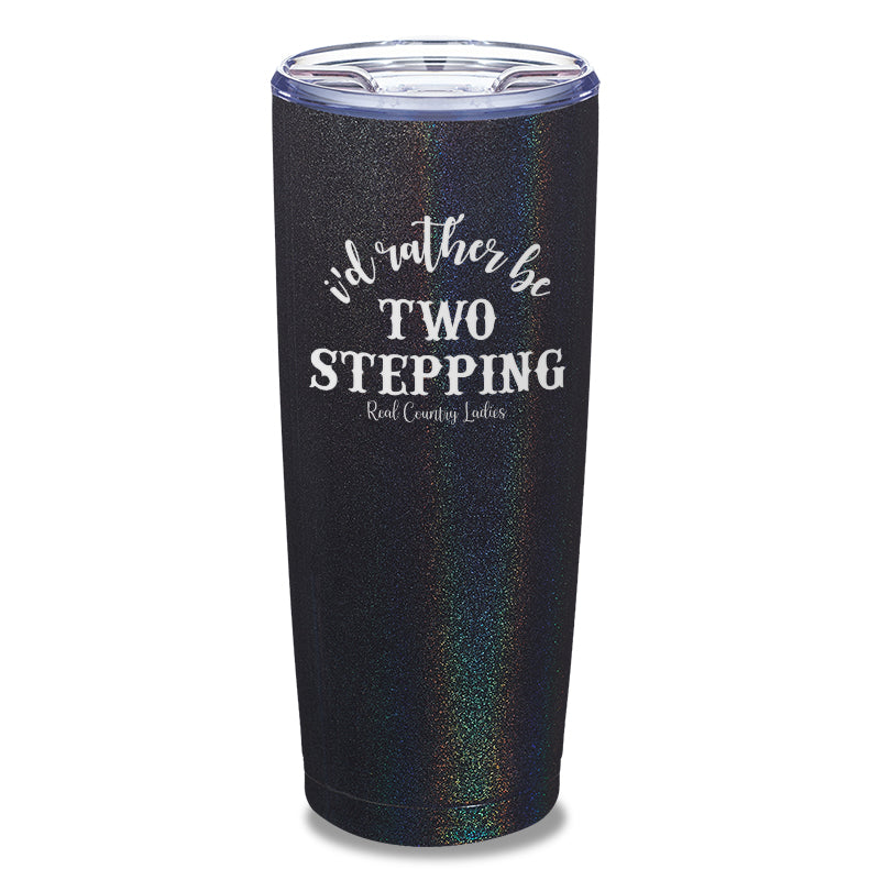 Black Friday | I'd Rather Be Two Stepping Laser Etched Tumbler