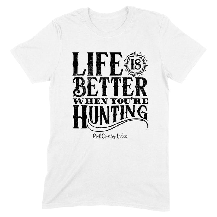 Black Friday | Life Is Better When You're Hunting Black Print Front Apparel