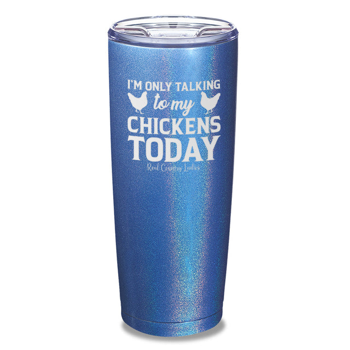 Black Friday | I'm Only Talking To My Chickens Today Laser Etched Tumbler