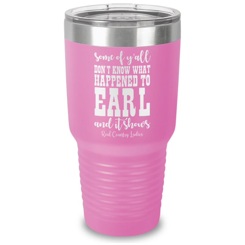 Black Friday | Some Of Y'all Don't Know What Happened To Earl Laser Etched Tumbler