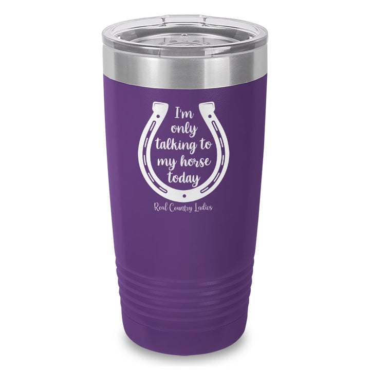 Black Friday | I'm Only Talking To My Horse Today Laser Etched Tumbler