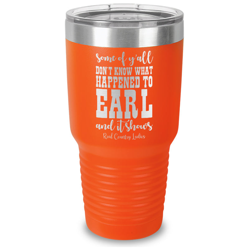 Black Friday | Some Of Y'all Don't Know What Happened To Earl Laser Etched Tumbler