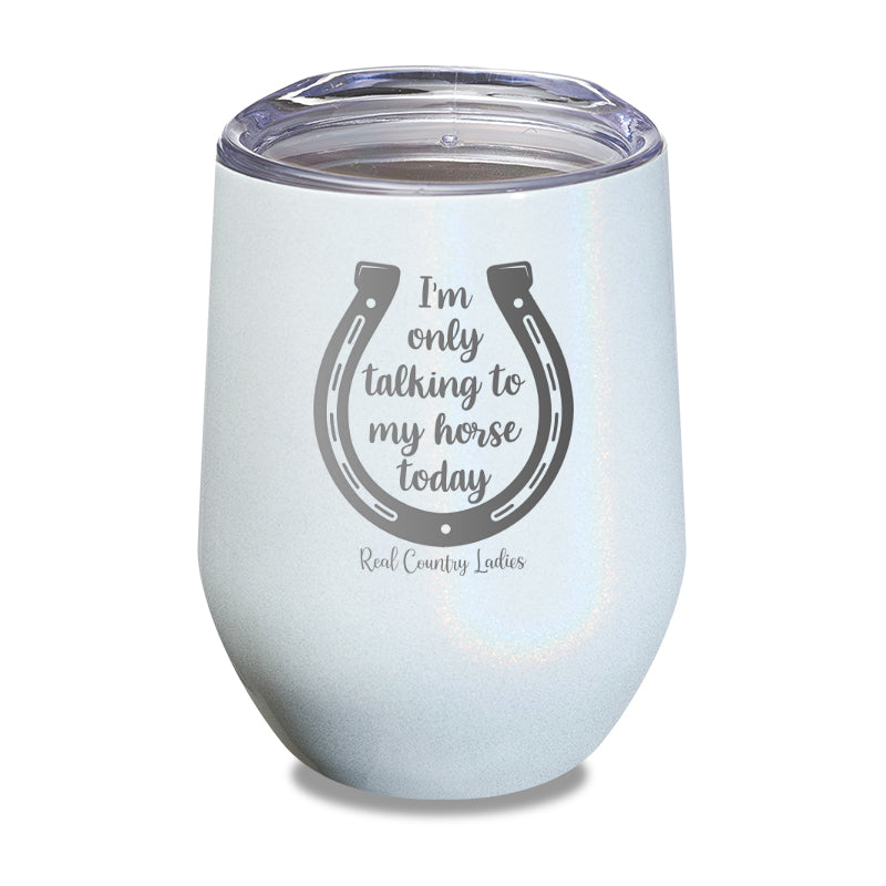 Black Friday | I'm Only Talking To My Horse Today Laser Etched Tumbler