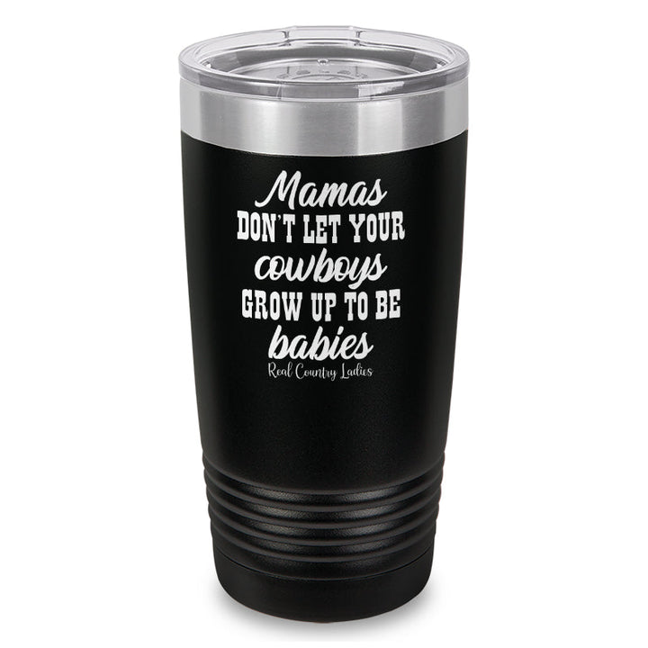 Black Friday | Mamas Don't Let Your Cowboys Grow Up To Be Babies Laser Etched Tumbler