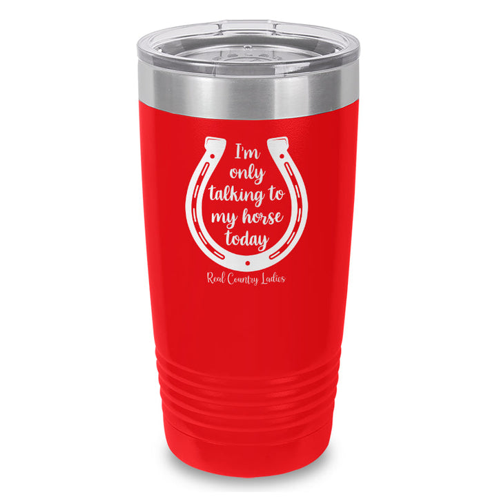 Black Friday | I'm Only Talking To My Horse Today Laser Etched Tumbler